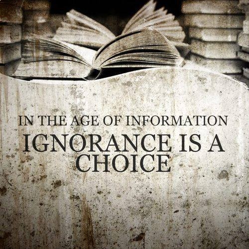 In the age of information ignorance is a choice